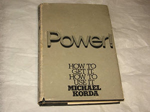 Korda, Michael Power:How to Get it, How to Us 