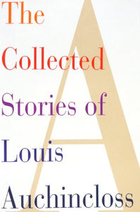 The Collected Stories of Louis Auchincloss 