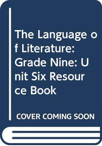 The Language of Literature: Grade Nine: Unit Six Resource Book 