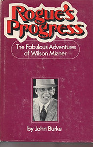 Rogue's progress: The fabulous adventures of Wilson Mizner 