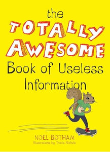 The Totally Awesome Book of Useless Information 