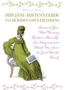 Miss Jane Austen's Guide to Modern Life's Dilemmas 