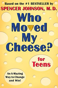 Who Moved My Cheese? for Teens 