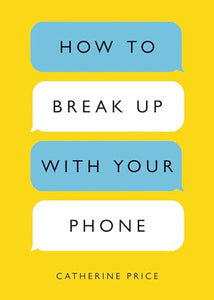 How to Break Up with Your Phone 