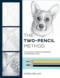 The Two-Pencil Method: The Revolutionary Approach to Drawing It All 