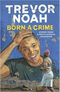 Born a Crime: Stories from a South African Childhood 