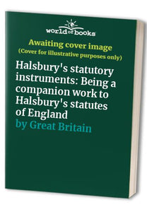 Halsbury's statutory instruments: Being a companion work to Halsbury's statutes of England 