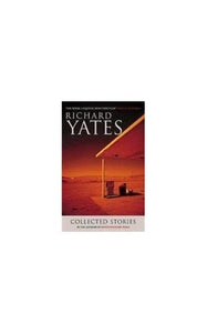 The Collected Stories of Richard Yates 