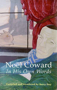 Noel Coward In His Own Words 