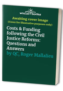 Costs & Funding following the Civil Justice Reforms: Questions and Answers 