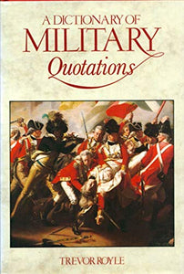 A Dictionary of Military Quotations 