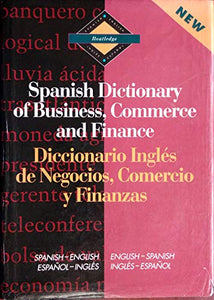 Routledge Spanish Dictionary of Business, Commerce and Finance Diccionario Ingles de Negocios, Comercio y Finanzas 