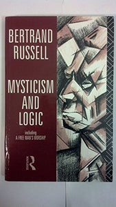 Mysticism and Logic Including A Free Man's Worship 