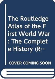 The Routledge Atlas of the First World War 