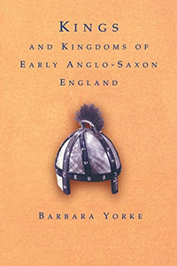 Kings and Kingdoms of Early Anglo-Saxon England 