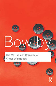 The Making and Breaking of Affectional Bonds 