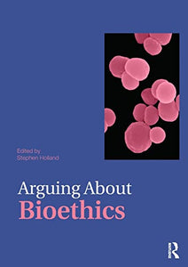 Arguing About Bioethics 