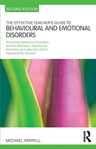 The Effective Teacher's Guide to Behavioural and Emotional Disorders 