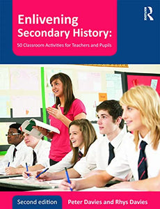 Enlivening Secondary History: 50 Classroom Activities for Teachers and Pupils 