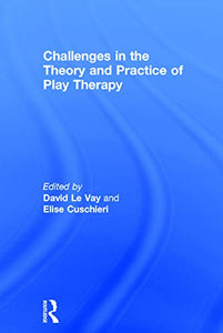 Challenges in the Theory and Practice of Play Therapy 