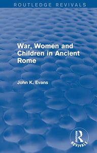 War, Women and Children in Ancient Rome (Routledge Revivals) 