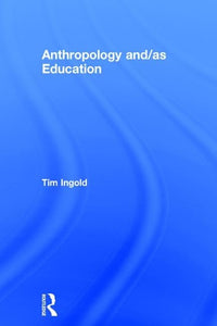 Anthropology and/as Education 