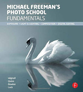 Michael Freeman's Photo School Fundamentals: Exposure, Light & Lighting, Composition 