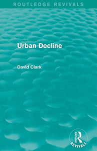 Urban Decline (Routledge Revivals) 