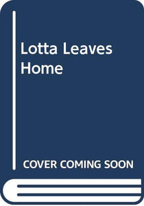 Lotta Leaves Home 