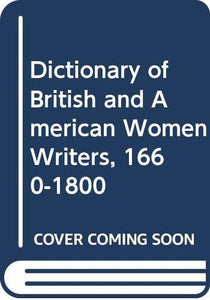 Dictionary of British and American Women Writers, 1660-1800 