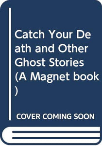 Catch Your Death and Other Ghost Stories 