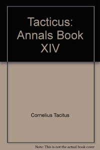 Tacticus: Annals Book XIV: Bk. 14 