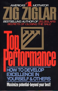 Top Performance: How to Develop Excellence in Yourself and Others 