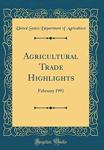 Agricultural Trade Highlights: February 1991 (Classic Reprint) 