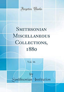 Smithsonian Miscellaneous Collections, 1880, Vol. 16 (Classic Reprint) 