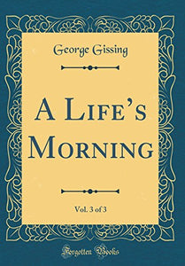 A Lifes Morning, Vol. 3 of 3 (Classic Reprint) 