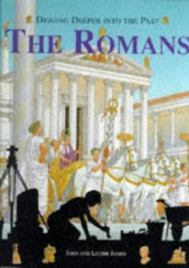 Digging Deeper into the Past: The Romans (Cased) 