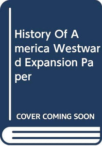 History Of America Westward Expansion Paper 