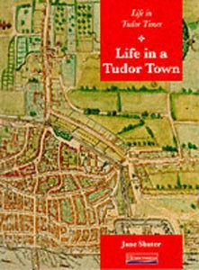 History Topic Books:Life in Tudor Times: Life in a Tudor Town    (Paperback) 