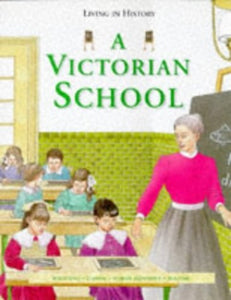 Living in History: A Victorian School   (Paperback) 