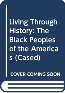 Living Through History: The Black Peoples of the Americas    (Cased) 