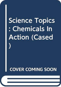 Science Topics: Chemicals In Action       (Cased) 