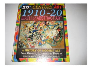 20th Century Art: 1910-20 Birth of the Abstract Art Cased 