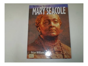 The Life And World Of Mary Seacole 