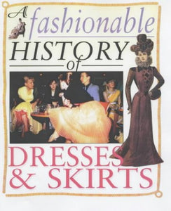 A Fashionable History of: Dresses and Skirts 