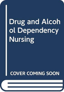 Drug and Alcohol Dependency Nursing 