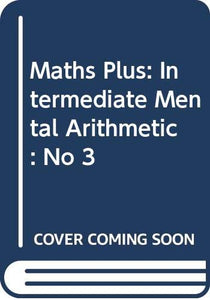 Maths Plus: Intermediate Mental Arithmetic 