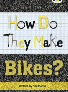 Bug Club Independent Non Fiction Year 4 Grey A How Do They Make ... Bikes 