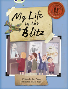 Bug Club Independent Non Fiction Blue B My Life in the Blitz 