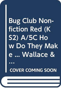 Bug Club Non-fiction Red (KS2) A/5C How Do They Make … Wallace & Gromit 6-pack 